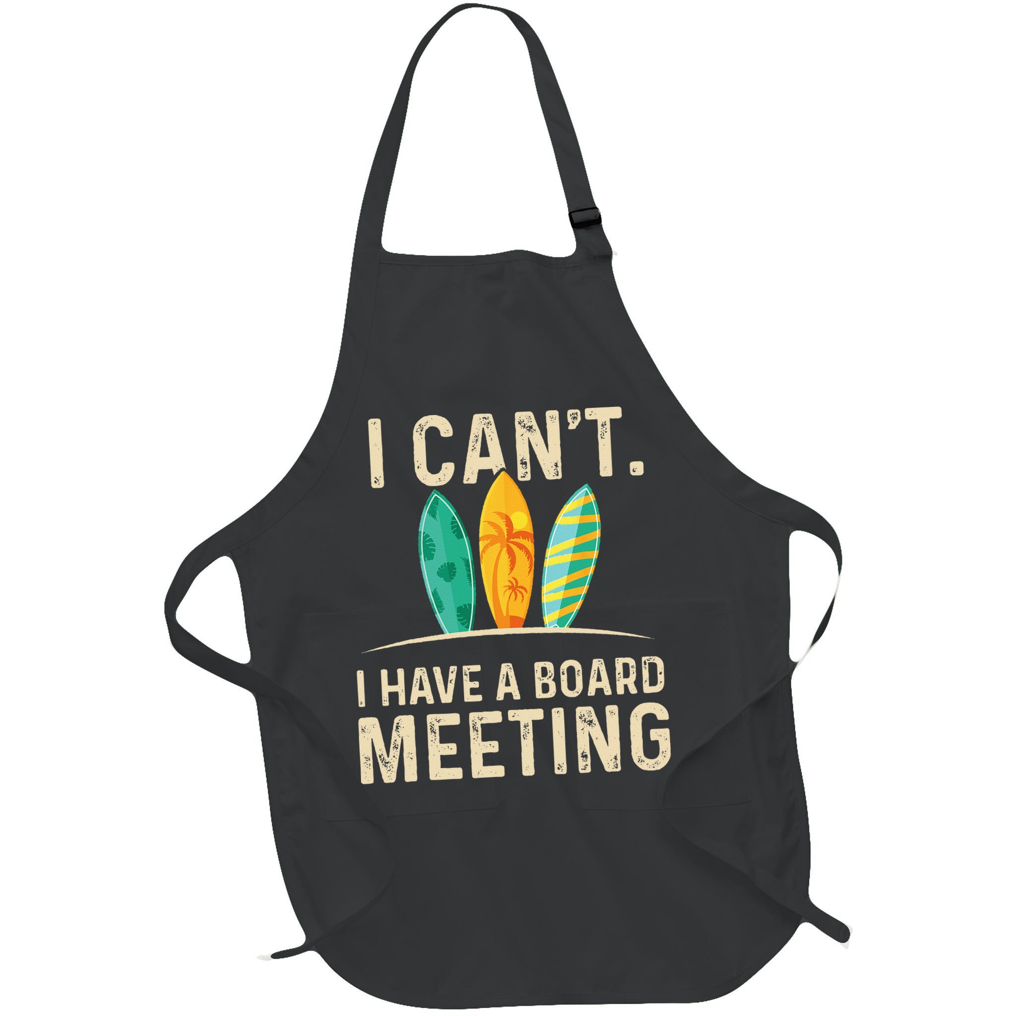 I Can't I Have A Board Meeting Beach Surfing Surfingboard Apron