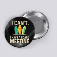 I Can't I Have A Board Meeting Beach Surfing Surfingboard Button