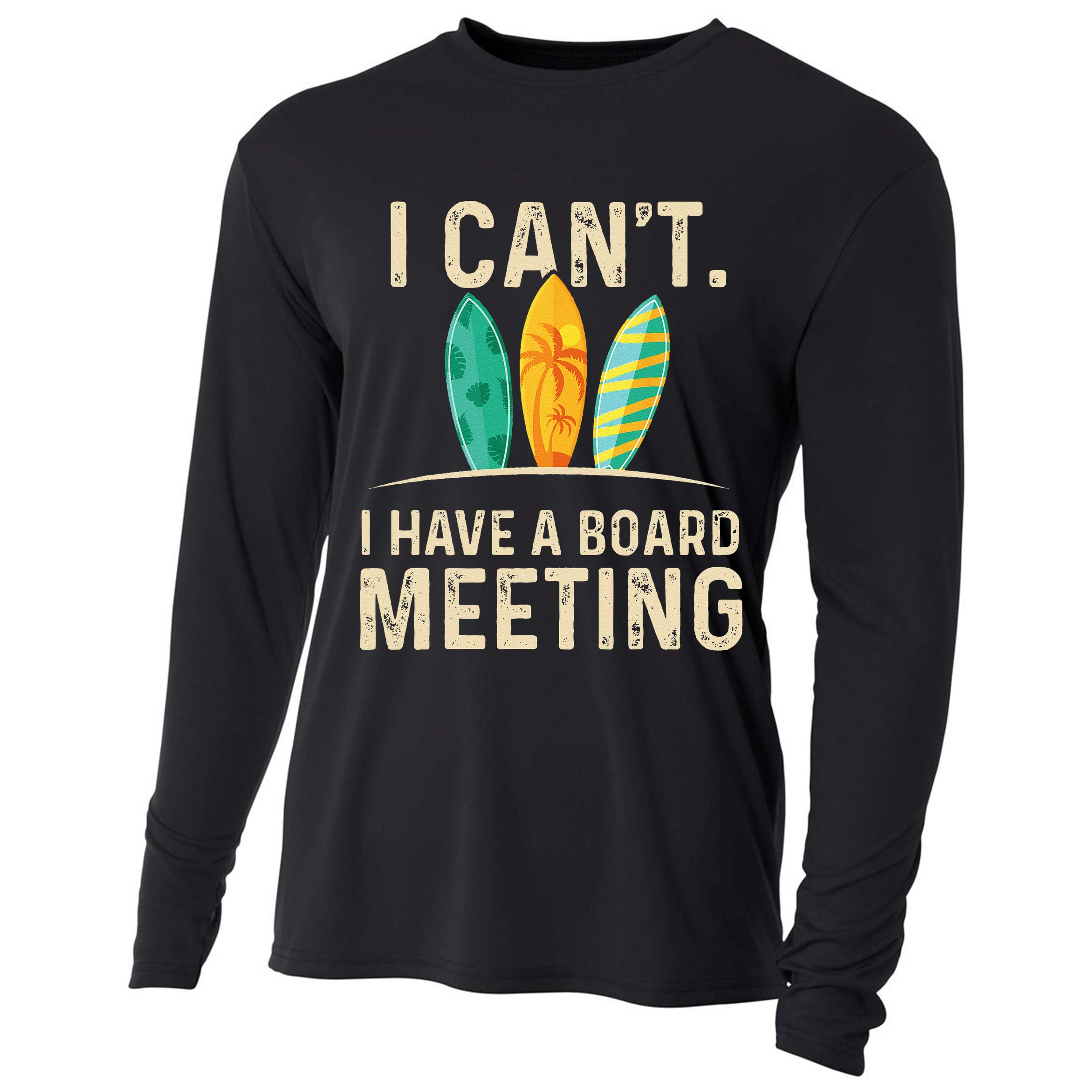 I Can't I Have A Board Meeting Beach Surfing Surfingboard Cooling Performance Long Sleeve Crew