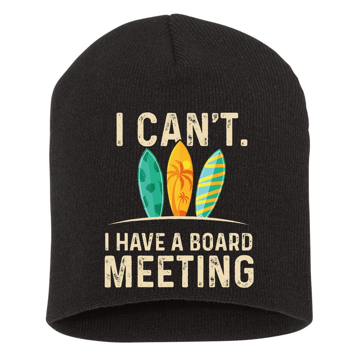 I Can't I Have A Board Meeting Beach Surfing Surfingboard Short Acrylic Beanie