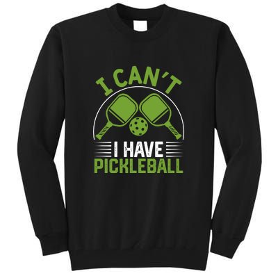 I Can't I Have Pickleball Paddles Player Gift Tall Sweatshirt