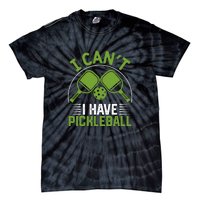 I Can't I Have Pickleball Paddles Player Gift Tie-Dye T-Shirt