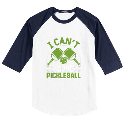 I Can't I Have Pickleball Paddles Player Gift Baseball Sleeve Shirt