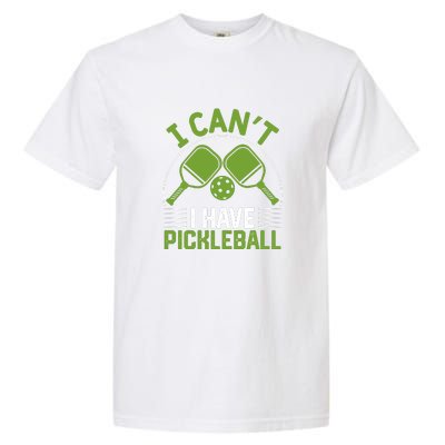 I Can't I Have Pickleball Paddles Player Gift Garment-Dyed Heavyweight T-Shirt