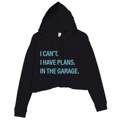 I Can't I Have Plans In The Garage Gift Crop Fleece Hoodie