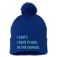 I Can't I Have Plans In The Garage Gift Pom Pom 12in Knit Beanie