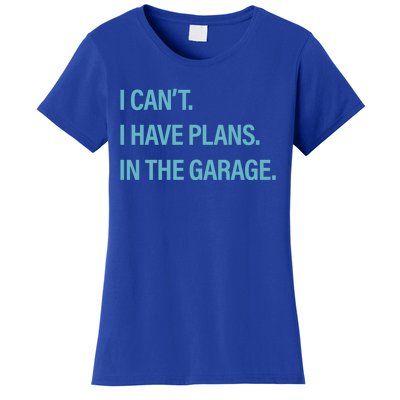 I Can't I Have Plans In The Garage Gift Women's T-Shirt