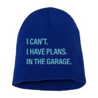 I Can't I Have Plans In The Garage Gift Short Acrylic Beanie