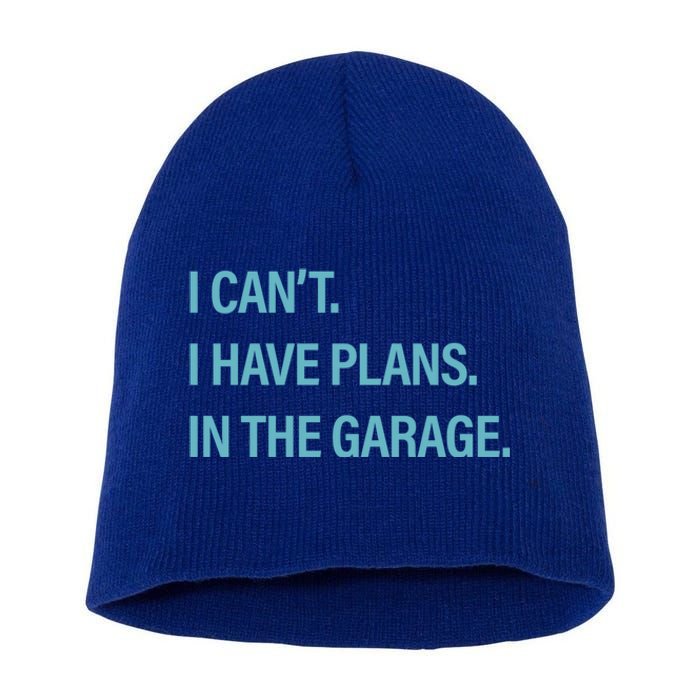 I Can't I Have Plans In The Garage Gift Short Acrylic Beanie