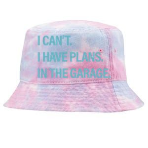 I Can't I Have Plans In The Garage Gift Tie-Dyed Bucket Hat