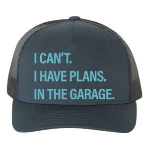 I Can't I Have Plans In The Garage Gift Yupoong Adult 5-Panel Trucker Hat