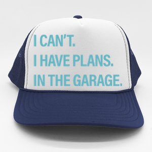 I Can't I Have Plans In The Garage Gift Trucker Hat