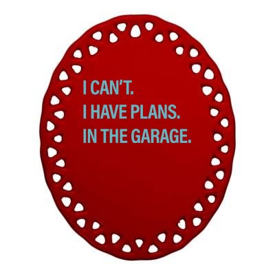 I Can't I Have Plans In The Garage Gift Ceramic Oval Ornament