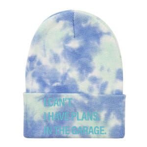 I Can't I Have Plans In The Garage Gift Tie Dye 12in Knit Beanie