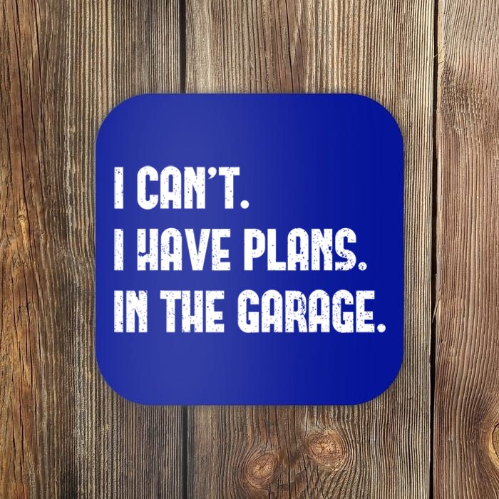 I Cant I Have Plans In The Garage Fathers Day Car Mechanics Gift Coaster