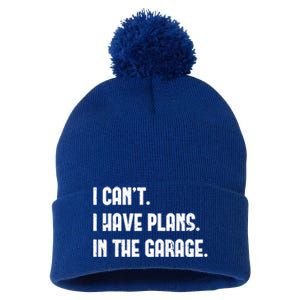 I Cant I Have Plans In The Garage Fathers Day Car Mechanics Gift Pom Pom 12in Knit Beanie