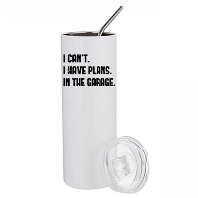 I Cant I Have Plans In The Garage Fathers Day Car Mechanics Gift Stainless Steel Tumbler