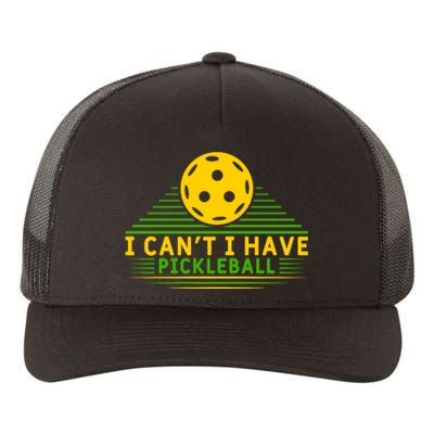 I Can't I Have Pickleball Paddles Sport Gift Pickleball Team Yupoong Adult 5-Panel Trucker Hat