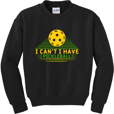 I Can't I Have Pickleball Paddles Sport Gift Pickleball Team Kids Sweatshirt