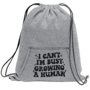 I Cant Im Busy Growing A Human Sweatshirt Cinch Pack Bag