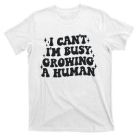 I Cant Im Busy Growing A Human T-Shirt