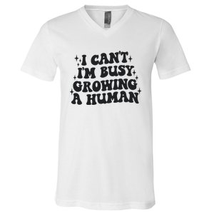 I Cant Im Busy Growing A Human V-Neck T-Shirt