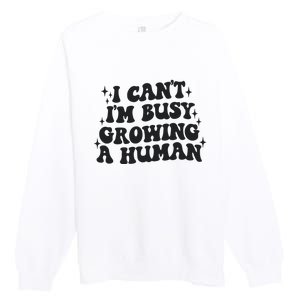 I Cant Im Busy Growing A Human Premium Crewneck Sweatshirt