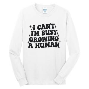 I Cant Im Busy Growing A Human Tall Long Sleeve T-Shirt