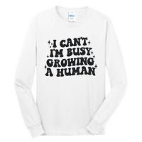 I Cant Im Busy Growing A Human Tall Long Sleeve T-Shirt