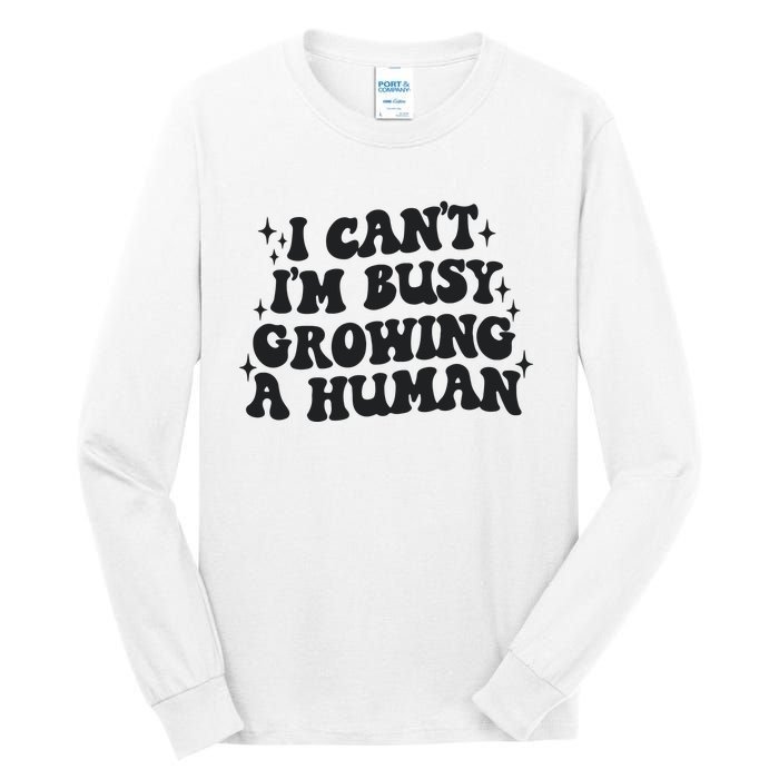 I Cant Im Busy Growing A Human Tall Long Sleeve T-Shirt