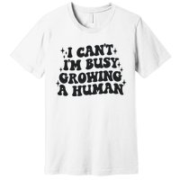 I Cant Im Busy Growing A Human Premium T-Shirt