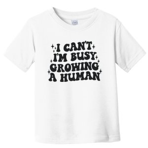 I Cant Im Busy Growing A Human Toddler T-Shirt