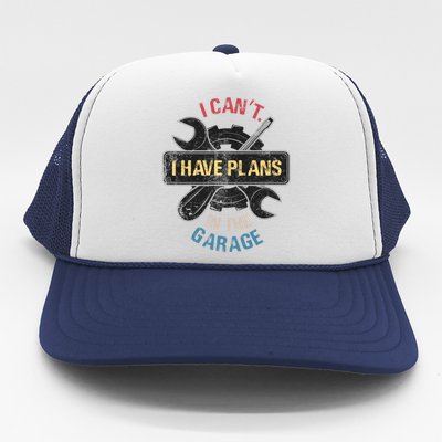 I Cant I Have Plans In The Garage Car Mechanic Design Print Gift Trucker Hat