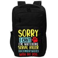 I Can’T I’M Watching Serial Killer Documentaries With My Dog Impact Tech Backpack