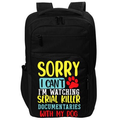 I Can’T I’M Watching Serial Killer Documentaries With My Dog Impact Tech Backpack