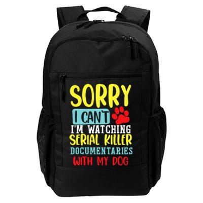 I Can’T I’M Watching Serial Killer Documentaries With My Dog Daily Commute Backpack