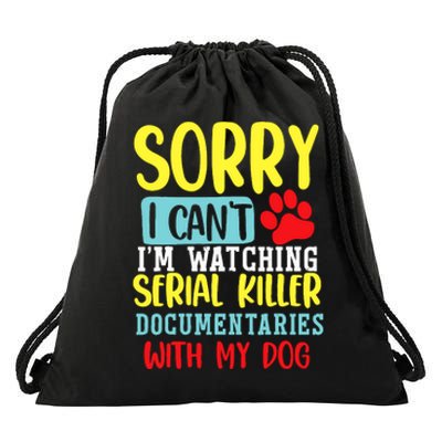 I Can’T I’M Watching Serial Killer Documentaries With My Dog Drawstring Bag