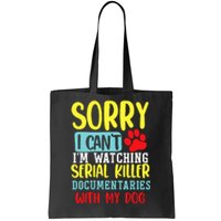 I Can’T I’M Watching Serial Killer Documentaries With My Dog Tote Bag