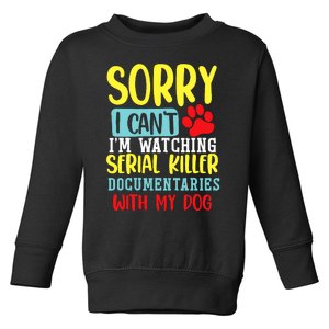 I Can’T I’M Watching Serial Killer Documentaries With My Dog Toddler Sweatshirt