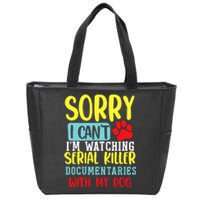 I Can’T I’M Watching Serial Killer Documentaries With My Dog Zip Tote Bag