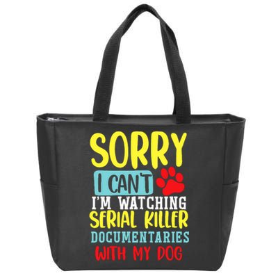 I Can’T I’M Watching Serial Killer Documentaries With My Dog Zip Tote Bag