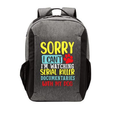 I Can’T I’M Watching Serial Killer Documentaries With My Dog Vector Backpack