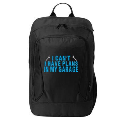 I Cant I Have Plans In The Garage Cool Gift City Backpack