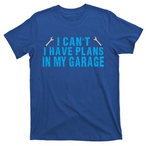 I Cant I Have Plans In The Garage Cool Gift T-Shirt