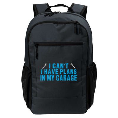 I Cant I Have Plans In The Garage Cool Gift Daily Commute Backpack