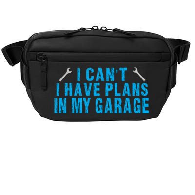 I Cant I Have Plans In The Garage Cool Gift Crossbody Pack