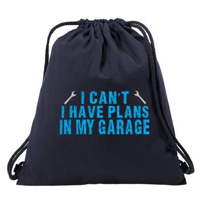 I Cant I Have Plans In The Garage Cool Gift Drawstring Bag