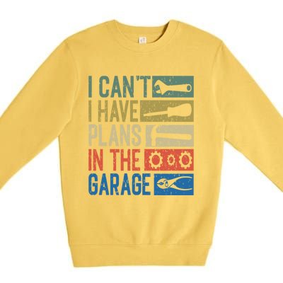 I Can't I Have Plans In The Garage Great Gift Premium Crewneck Sweatshirt