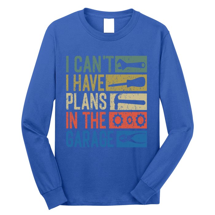 I Can't I Have Plans In The Garage Great Gift Long Sleeve Shirt