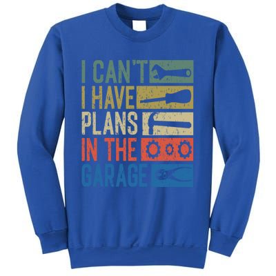 I Can't I Have Plans In The Garage Great Gift Sweatshirt